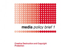 Media Policy Brief 1: Creative Destruction and Copyright Protection